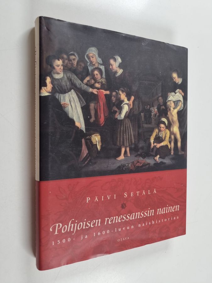 Päivi Setälä : Pohjoisen renessanssin nainen : 1500- ja 1600-luvun naishistoriaa