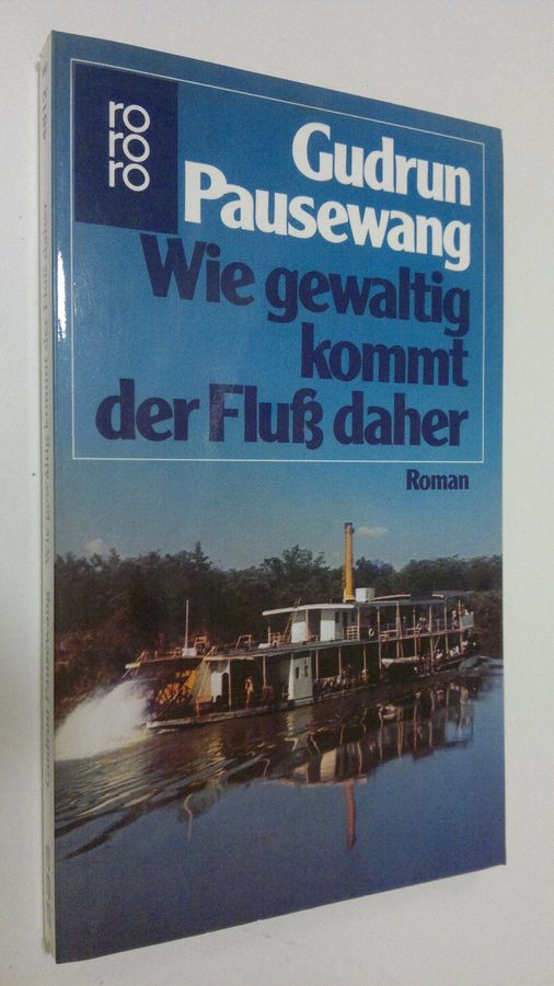 Gudrun Pausewang : Wie gewaltig kommt der Fluss daher : Roman