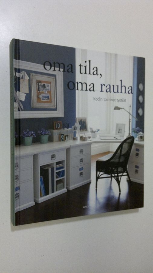 Martha Fay : Oma tila, oma rauha - Kodin toimivat työtilat