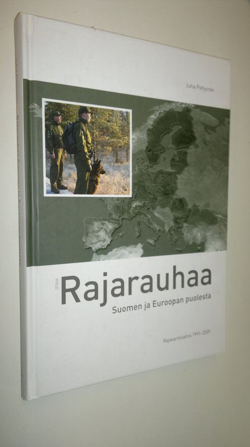 Juha Pohjonen : Rajarauhaa Suomen ja Euroopan puolesta : Rajavartiolaitos 1991-2009