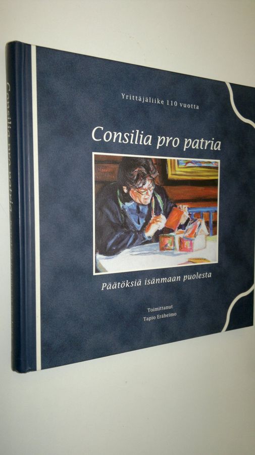 Tapio (toim.) Eräheimo : Consilia pro patria = Päätöksiä isänmaan puolesta