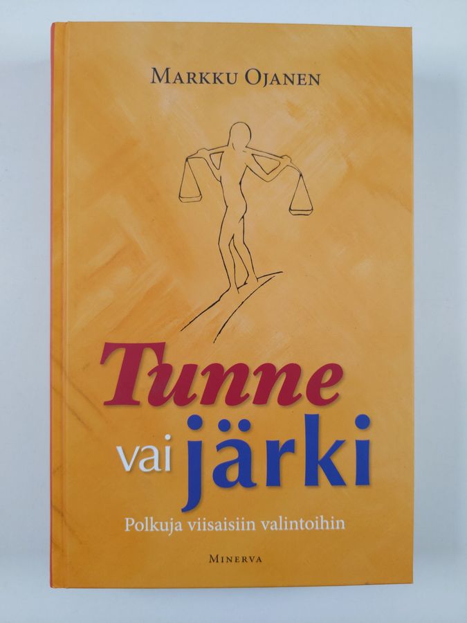 Markku Ojanen : Tunne vai järki : polkuja viisaisiin valintoihin
