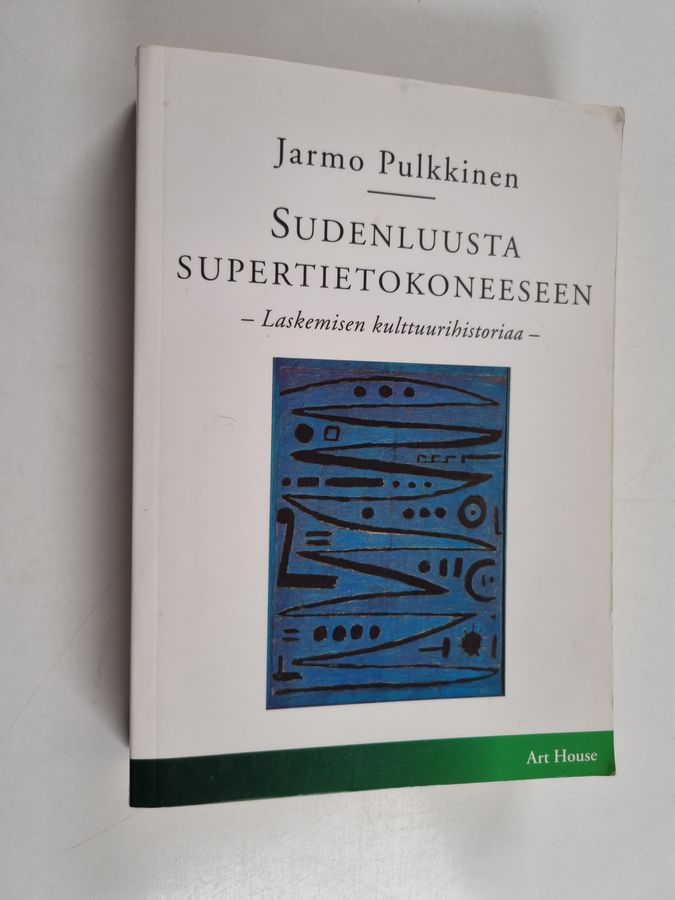 Jarmo Pulkkinen : Sudenluusta supertietokoneeseen - Laskemisen kulttuurihistoriaa