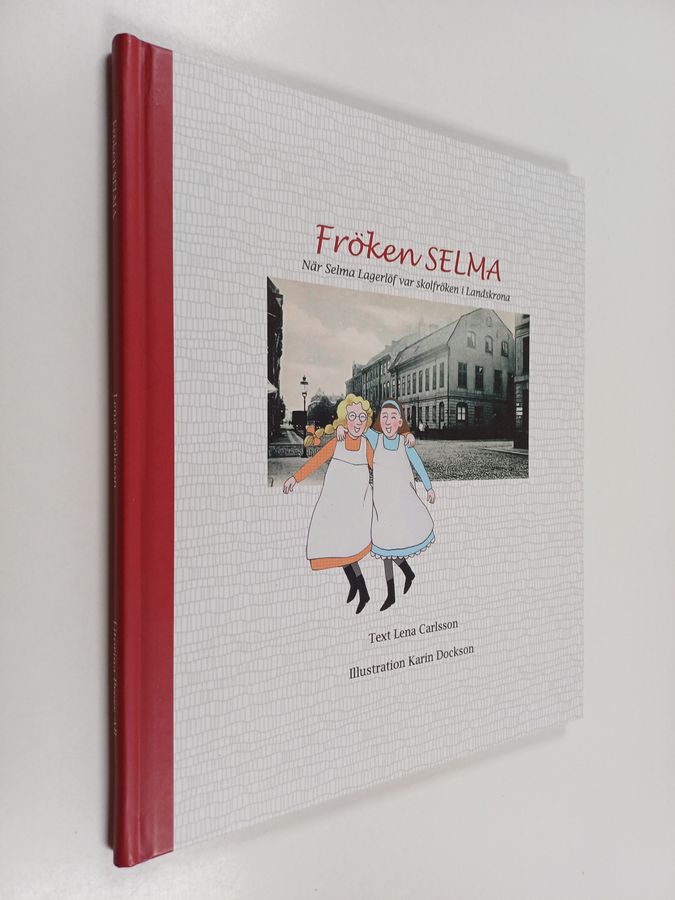 Fröken Selma - när Selma Lagerlöf var skolfröken i Landskrona