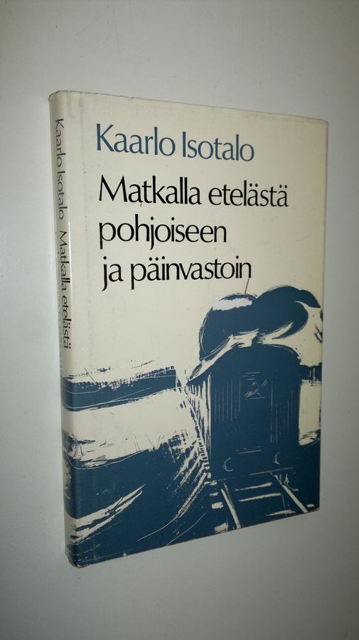 Kaarlo Isotalo : Matkalla etelästä pohjoiseen ja päinvastoin
