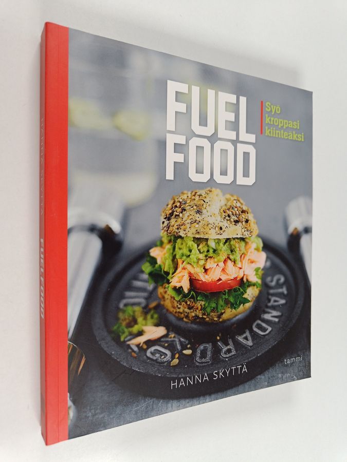 Hanna Skyttä : Fuelfood : syö kroppasi kiinteäksi