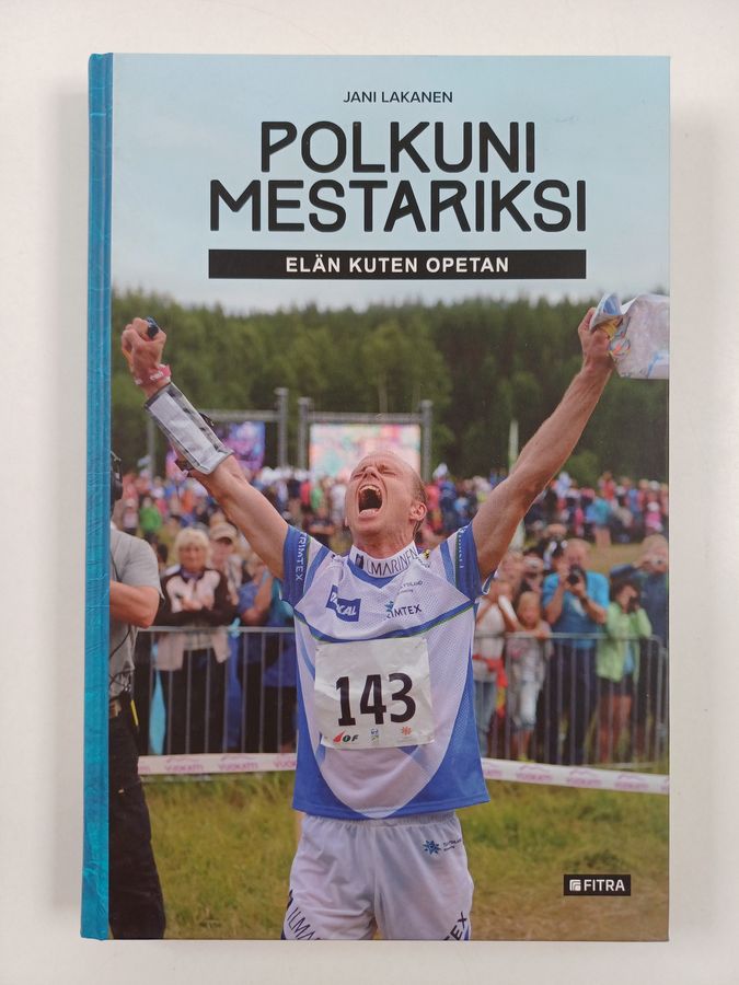 Jani Lakanen : Polkuni mestariksi : elän kuten opetan