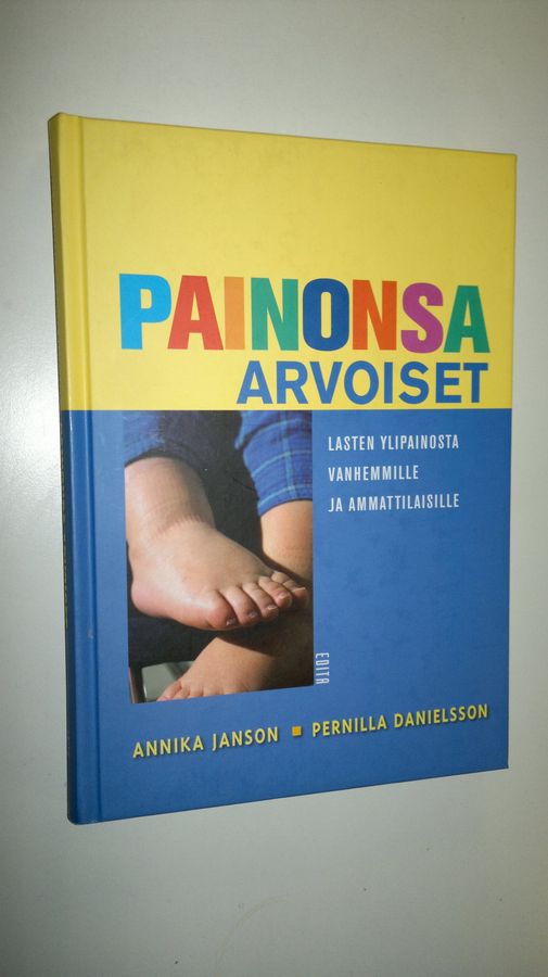 Annika Janson : Painonsa arvoiset : lasten ylipainosta vanhemmille ja ammattilaisille