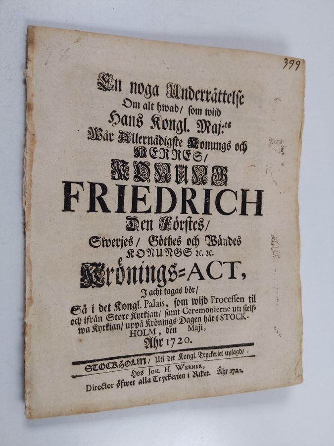 En noga Underrättelse Om alt hwad, som wijd Hans Kongl. Maj:ts Wår Allernådigste Konungs och Herres, Konung Friedrich Den Förstes, Swerjes, Göthes och Wändes Konungs etc. Krönings-Act, I acht tagas bör, Så i det Kongl. Palais, som wijd Processen til och ifrån Store Kyrkian, samt Ceremonierne uti sielfwa Kyrkian, uppå Krönings-Dagen här i Stockholm, den Maji, åhr 1720