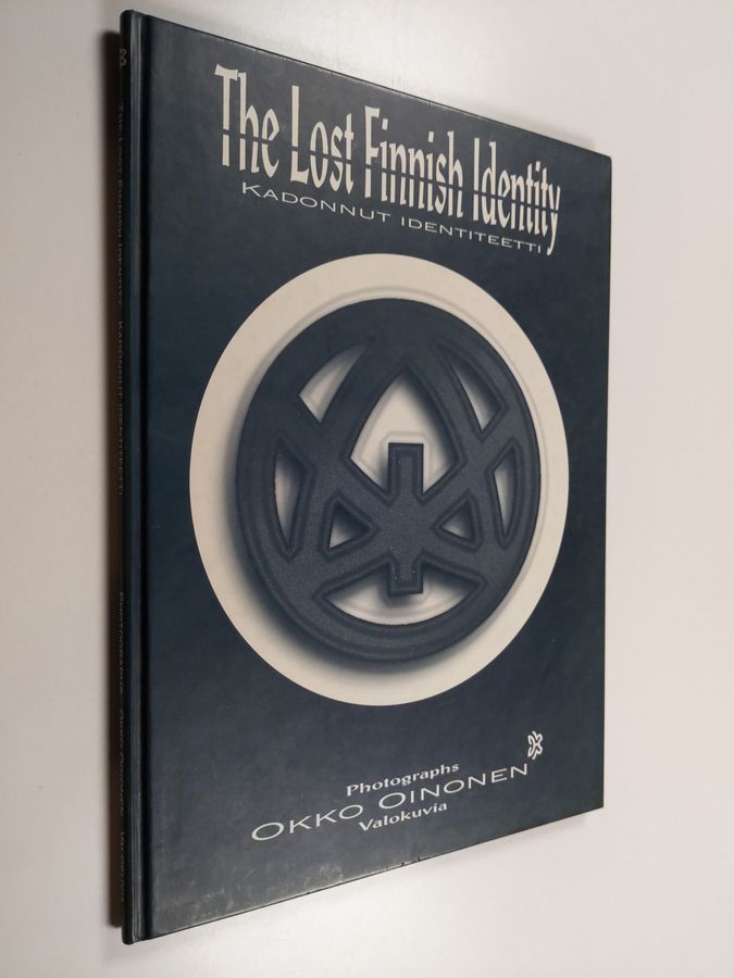 Okko Oinonen : The lost Finnish identity = Kadonnut identiteetti