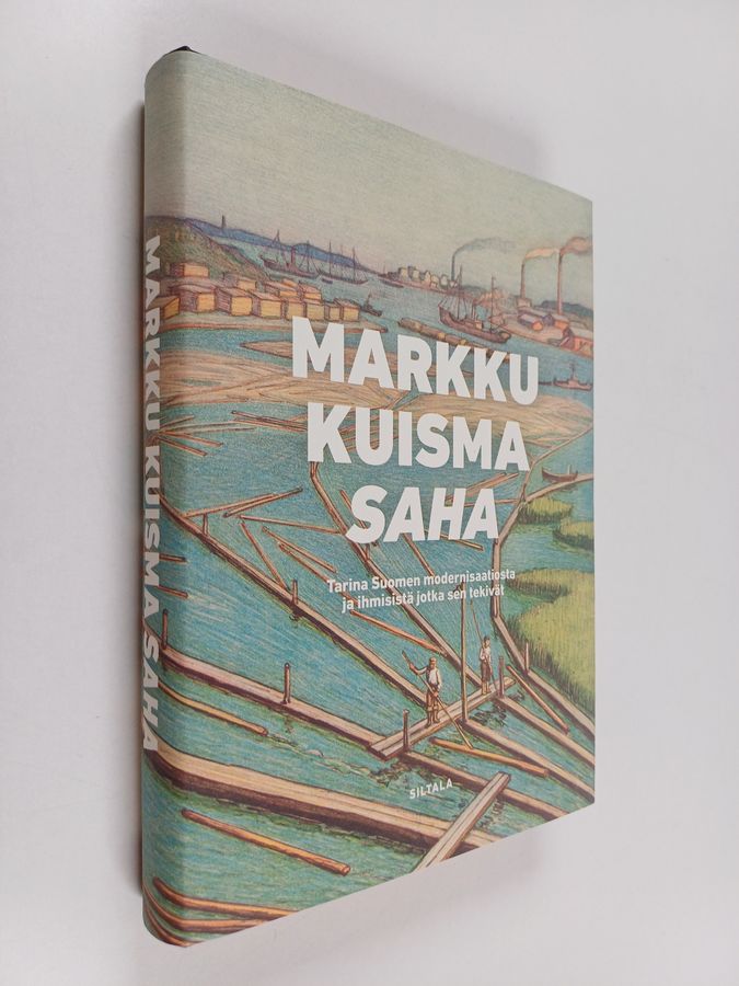 Markku Kuisma : Saha : tarina Suomen modernisaatiosta ja ihmisistä jotka sen tekivät