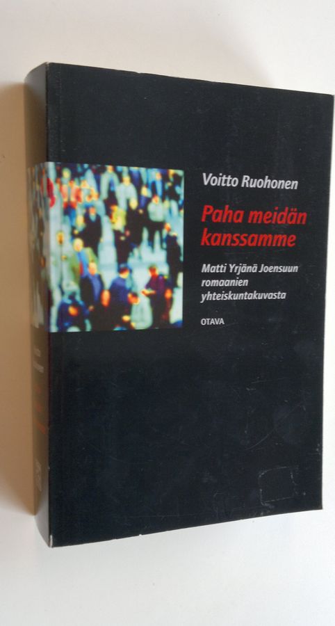 Voitto Ruohonen : Paha meidän kanssamme : Matti Yrjänä Joensuun romaanien yhteiskuntakuvasta