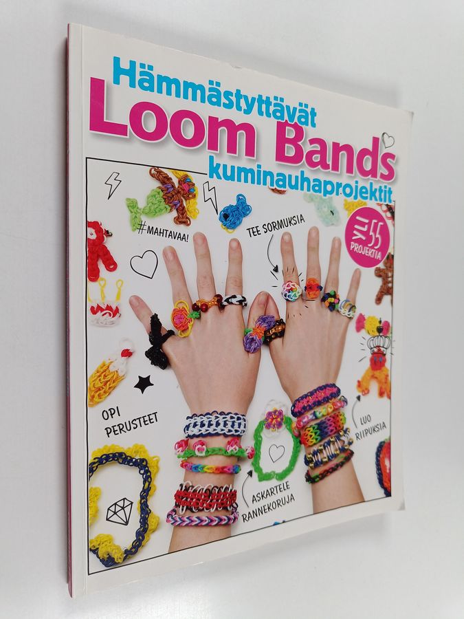 Loom bands : hämmästyttävät kuminauhaprojektit