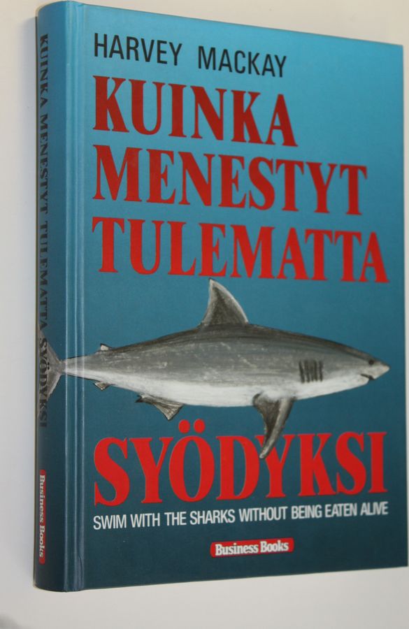 Harvey Mackay : Kuinka menestyt tulematta syödyksi