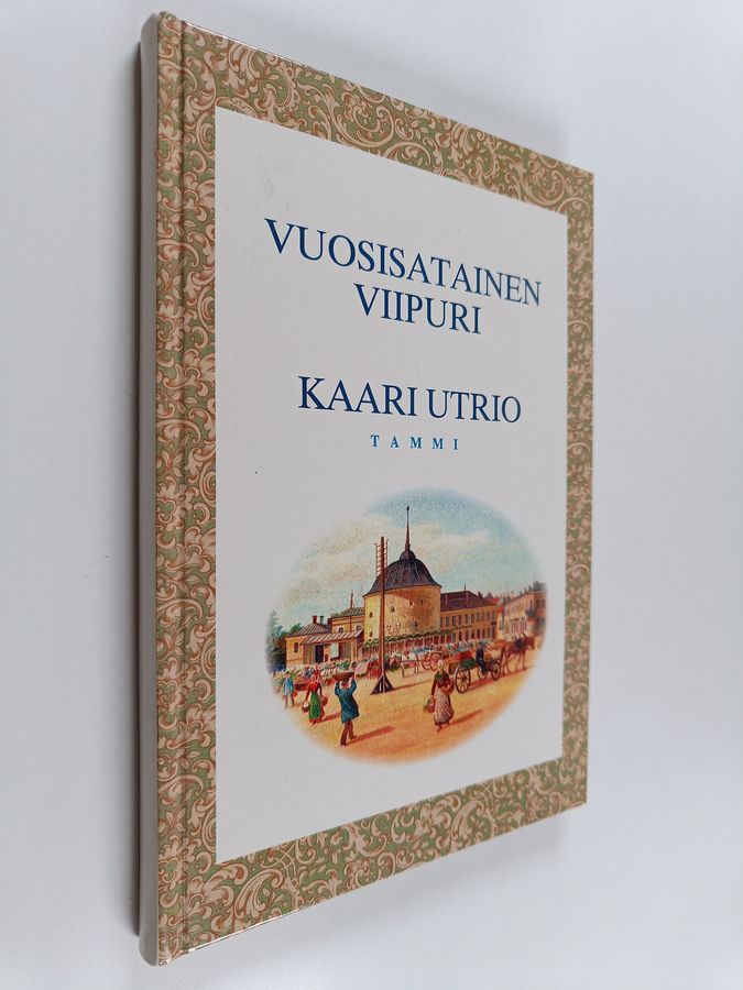 Kaari Utrio : Vuosisatainen Viipuri : katsaus Viipurin historiaan