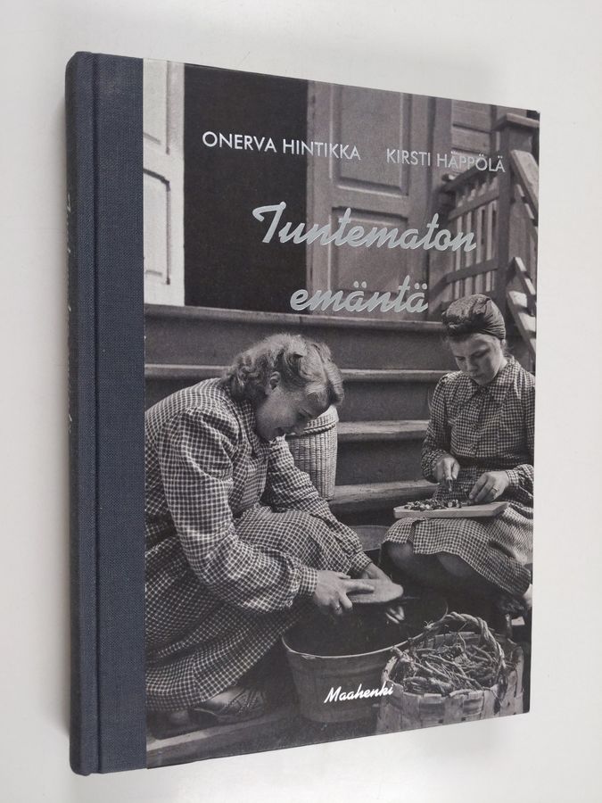 Onerva Hintikka & Kirsti Häppölä : Tuntematon emäntä : kotirintama kertoo (signeerattu, tekijän omiste)