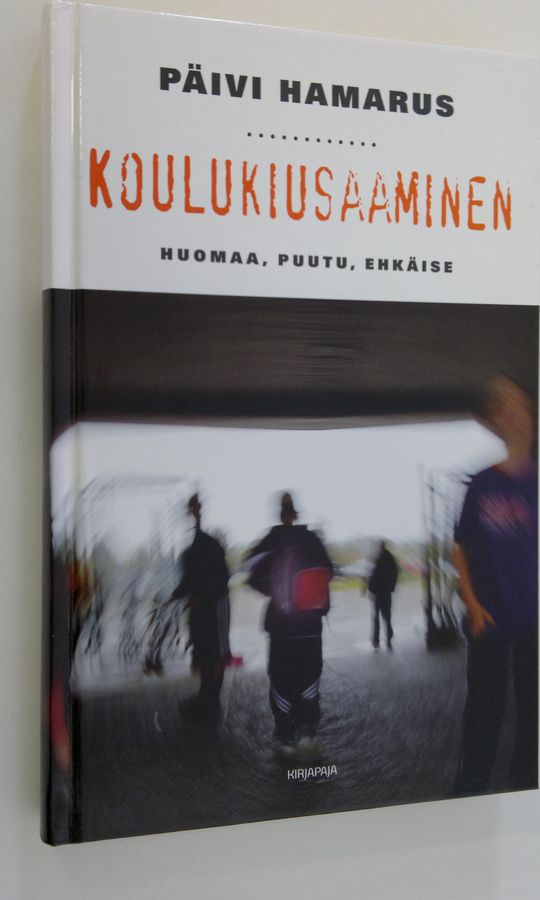Päivi Hamarus : Koulukiusaaminen : huomaa, puutu, ehkäise