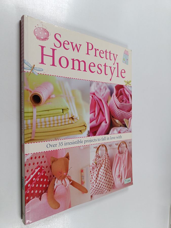 Tone Finnanger : Sew pretty homestyle : over 35 irresistible projects to fall in love with