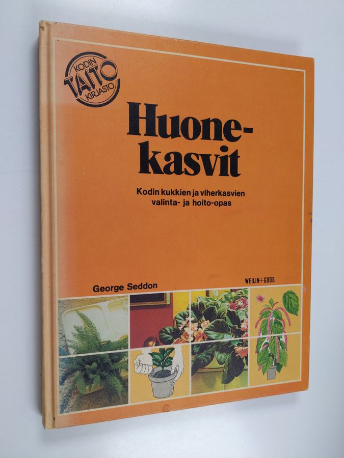 George Seddon : Huonekasvit : kodin kukkien ja viherkasvien valinta- ja hoito-opas