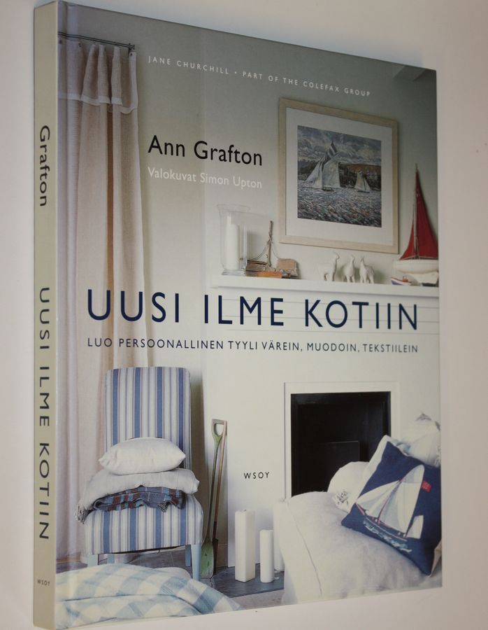Ann Grafton : Uusi ilme kotiin : luo persoonallinen tyyli värein, muodoin, tekstiilein