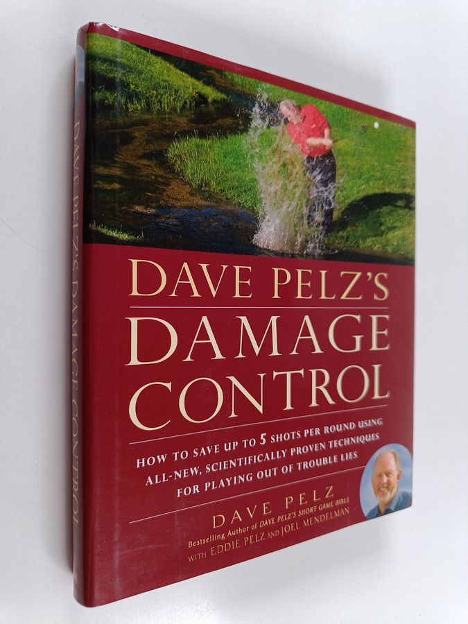 Dave Pelz's Damage Control - How to Save Up to Five Shots Per Round Using All-new, Scientifically Proven Techniques for Playing Out of ...