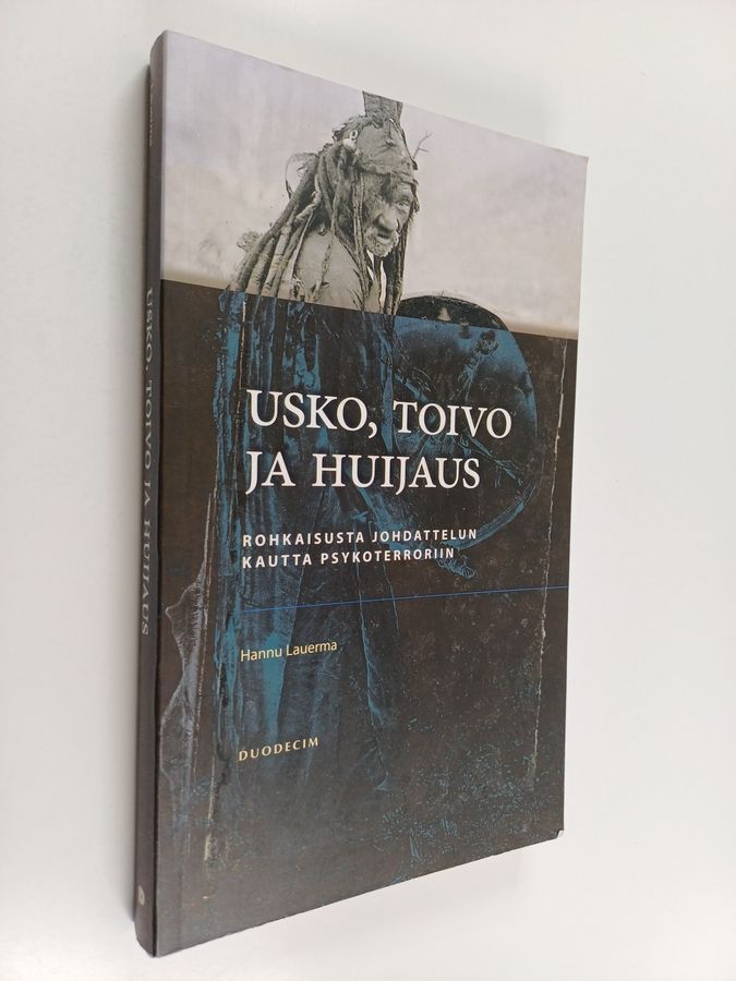 Hannu Lauerma : Usko, toivo ja huijaus : rohkaisusta johdattelun kautta psykoterroriin