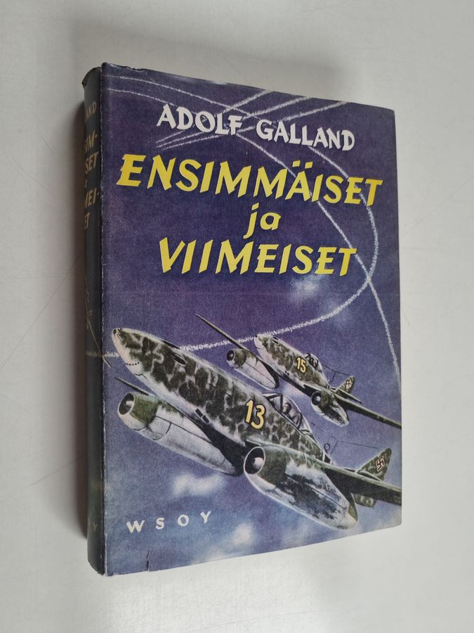 Adolf Galland : Ensimmäiset ja viimeiset : Saksan hävittäjälentäjät toisessa maailmansodassa