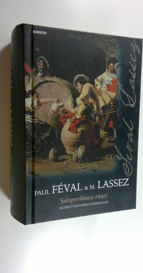 Paul Feval : Salaperäinen ritari : muskettisoturien seikkailuja : historiallinen seikkailuromaani
