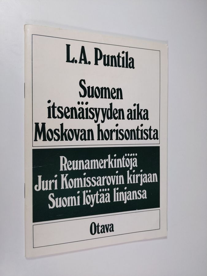 L. A. Puntila : Suomen itsenäisyyden aika Moskovan horisontista : reunamerkintöjä Juri Komissarovin kirjaan Suomi löytää linjansa