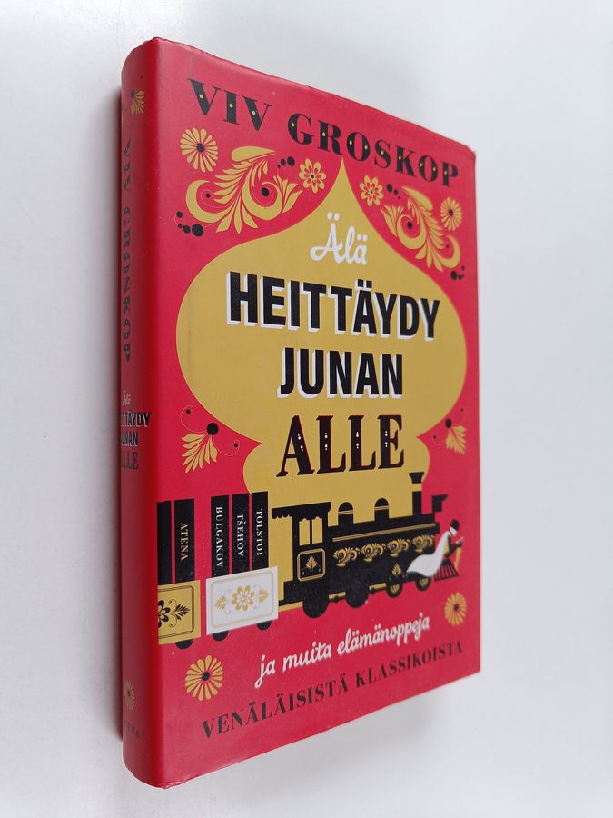 Älä heittäydy junan alle ja muita elämänoppeja venäläisistä klassikoista