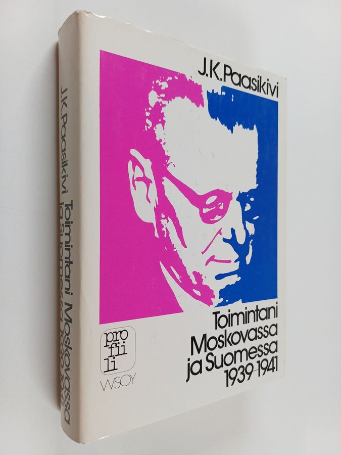 J. K. Paasikivi : Toimintani Moskovassa ja Suomessa 1939-1941