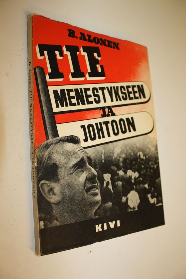 B. Alonen : Tie menestykseen ja johtoon : koottuja kokemuksia ja totuuksia