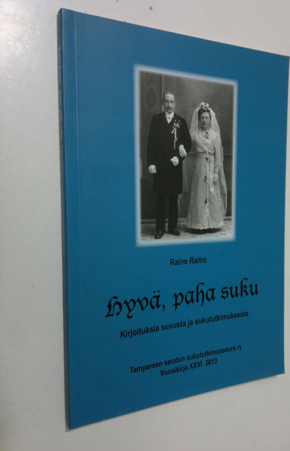 Raine Raitio : Hyvä, paha suku : kirjoituksia suvusta ja sukututkimuksesta