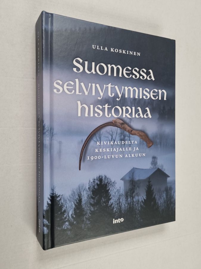 Ulla Koskinen : Suomessa selviytymisen historiaa : kivikaudelta keskiajalle ja 1900-luvun alkuun
