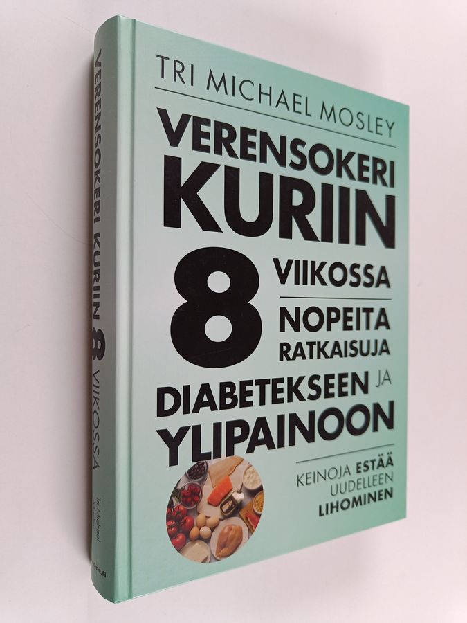 Michael Mosley : Verensokeri kuriin 8 viikossa : nopeita ratkaisuja diabetekseen ja ylipainoon