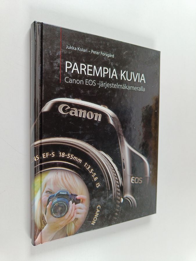 Jukka Kolari : Parempia kuvia Canon EOS -järjestelmäkameralla