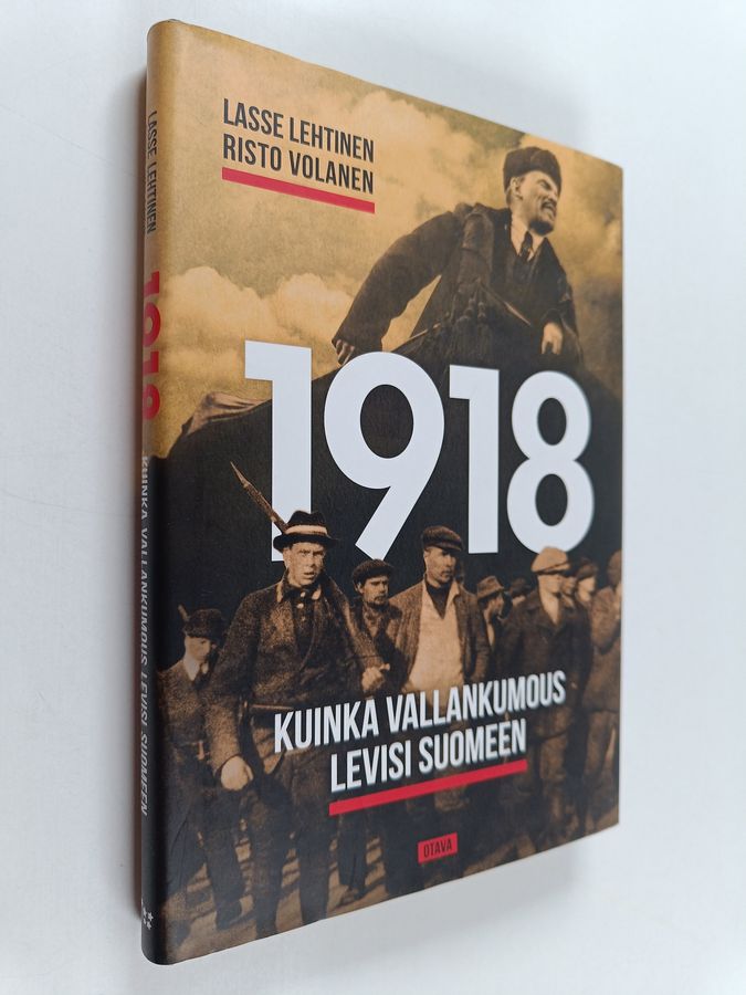 Lasse Lehtinen & Risto Volanen : 1918 : kuinka vallankumous levisi Suomeen