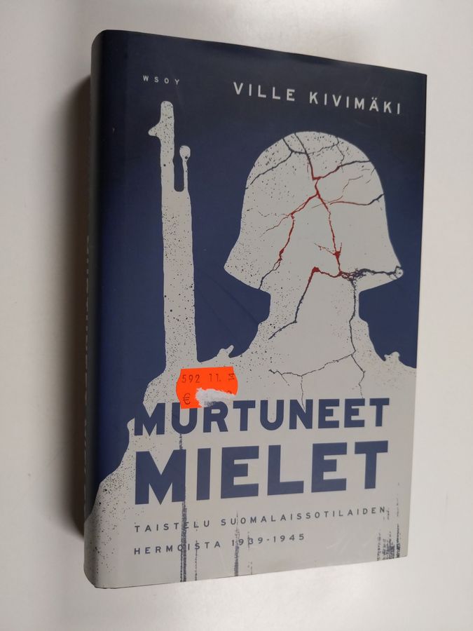 Ville Kivimäki : Murtuneet mielet : taistelu suomalaissotilaiden hermoista 1939-1945
