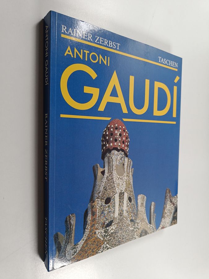 Rainer Zerbst : Gaudí 1852-1926 : Antoni Gaudí i Cornet : arkkitehtuurille omistettu elämä