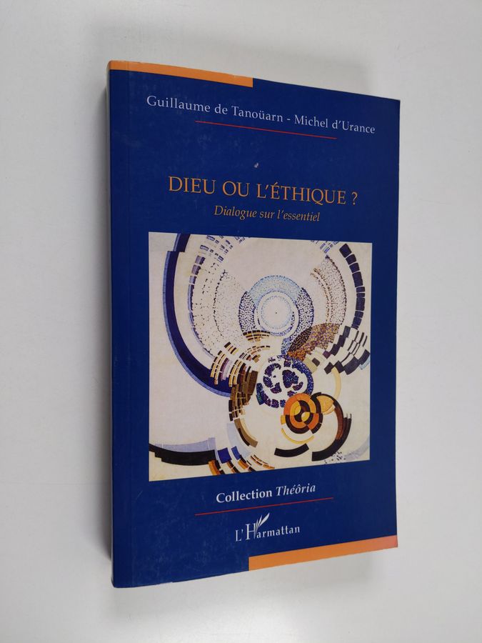 Dieu ou l'éthique? - dialogue sur l'essentiel