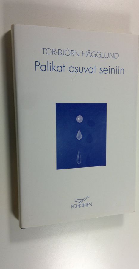 Tor-Björn Hägglund : Palikat osuvat seiniin