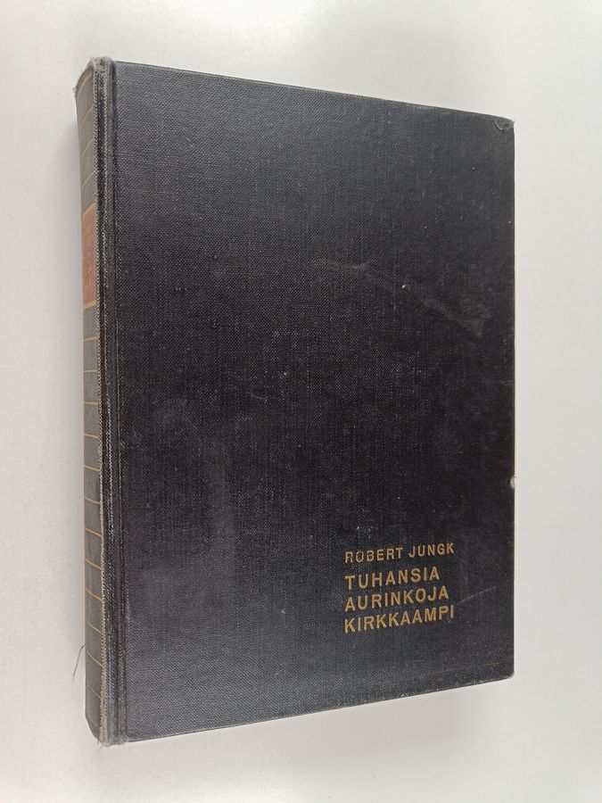 Robert Jungk : Tuhansia aurinkoja kirkkaampi : atomintutkijain kohtaloita