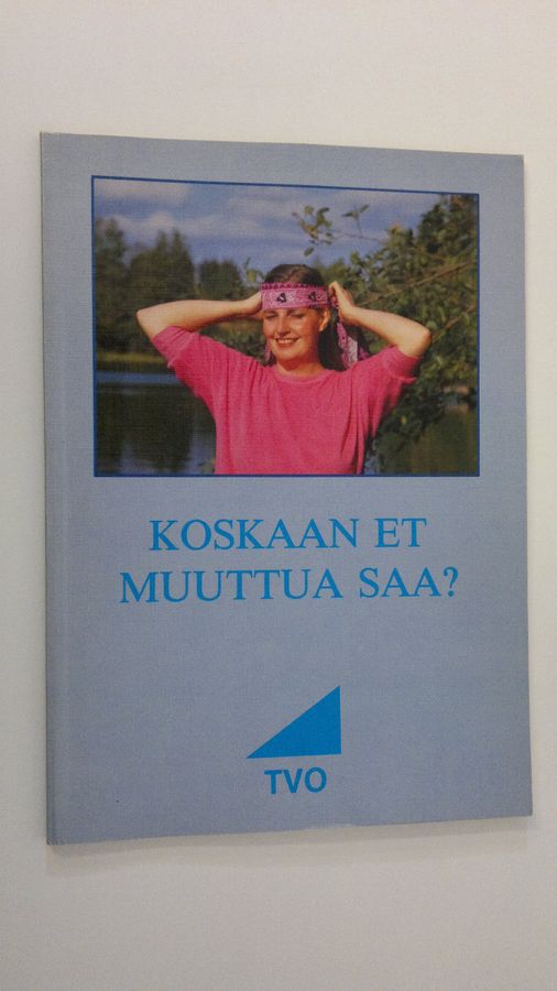 Koskaan et muuttua saa?
