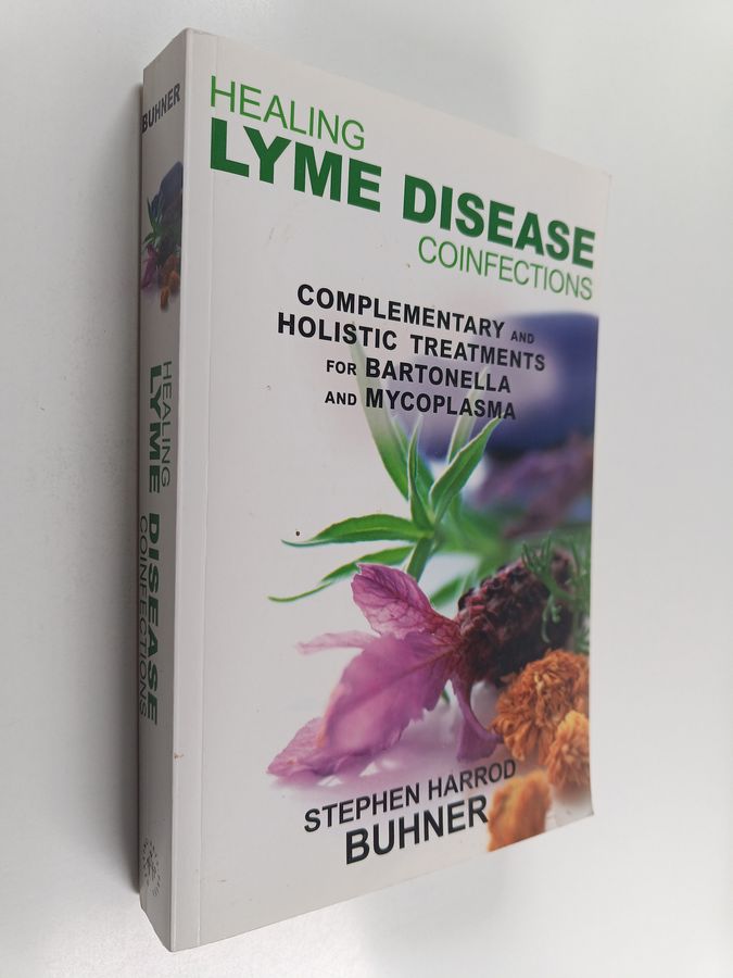 Stephen Harrod Buhner : Healing Lyme Disease Coinfections - Complementary and Holistic Treatments for Bartonella and Mycoplasma