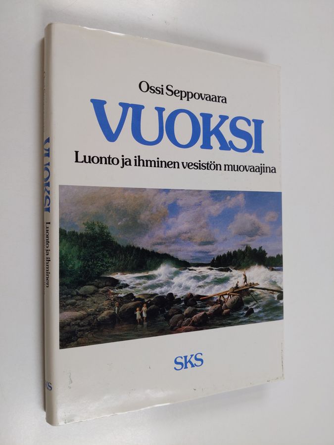 Ossi Seppovaara : Vuoksi : luonto ja ihminen vesistön muovaajina