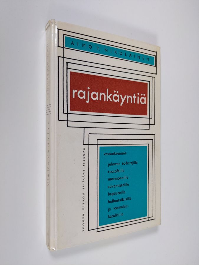Aimo T. Nikolainen : Rajankäyntiä : Vastauksemme Jehovan todistajille, teosofeille, mormoneille, adventisteille, baptisteille, helluntailaisille ja roomalaiskatolisille