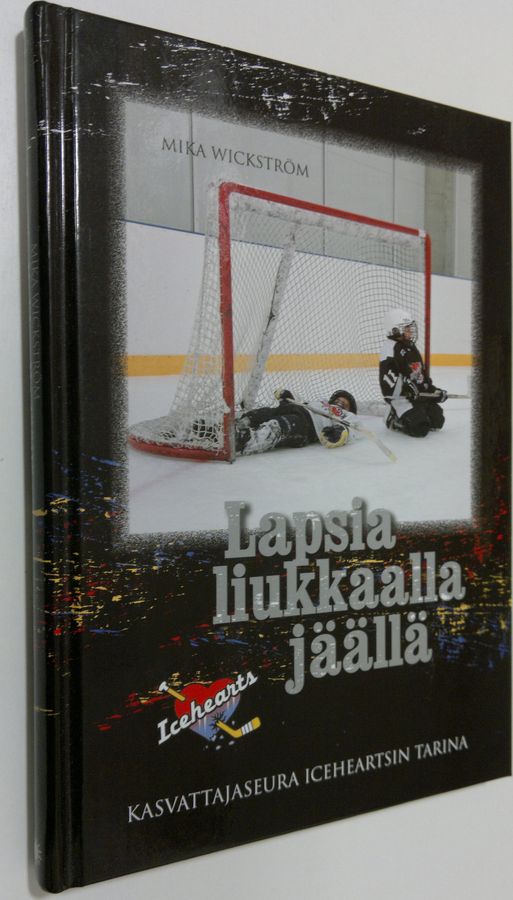 Mika Wickström : Lapsia liukkaalla jäällä : kasvattajaseura Iceheartsin tarina