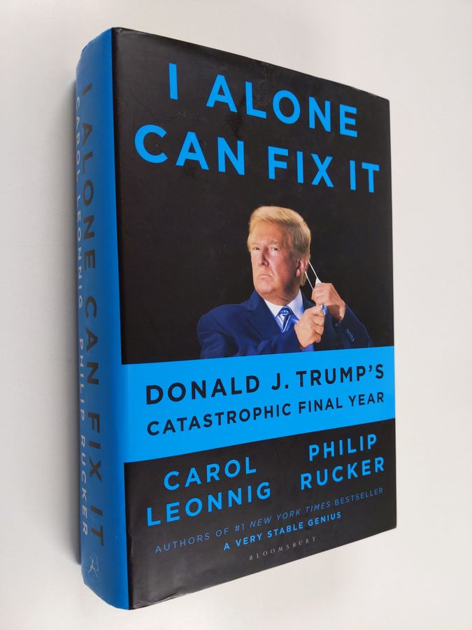 I Alone Can Fix It - Donald J. Trump's Catastrophic Final Year