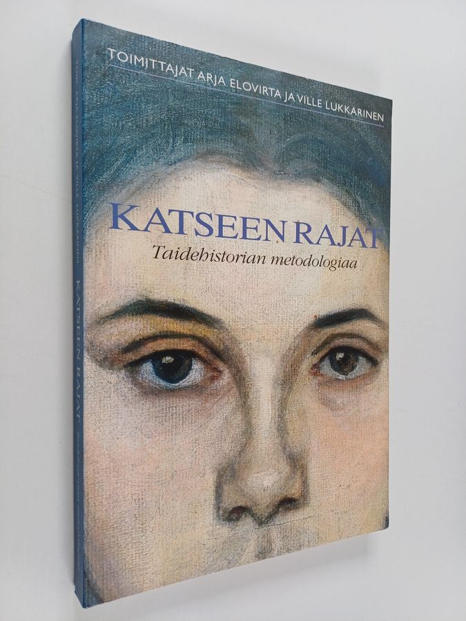 Ville Lukkarinen & Arja Elovirta : Katseen rajat : taidehistorian metodologiaa