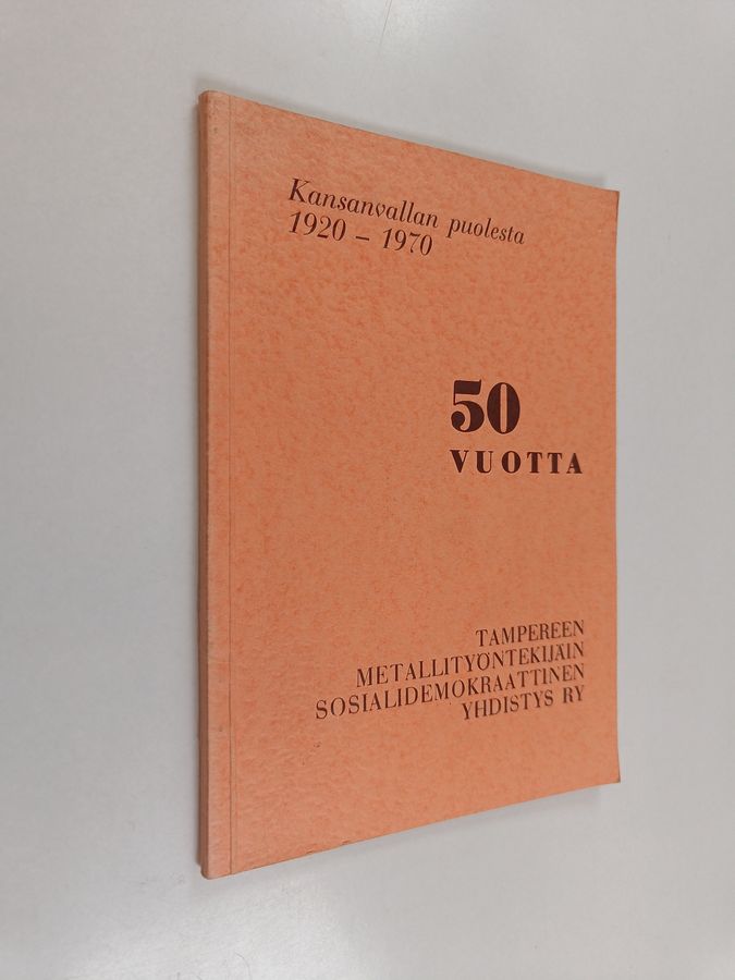 Tampereen metallityöntekijäin sosialidemokraattinen yhdistys ry. 50 vuotta : kansanvallan puolesta 1920-1970